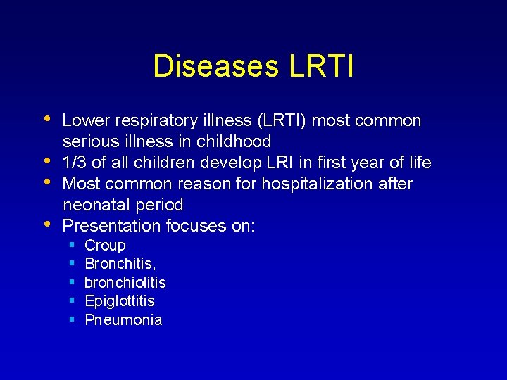 Diseases LRTI • Lower respiratory illness (LRTI) most common serious illness in childhood •