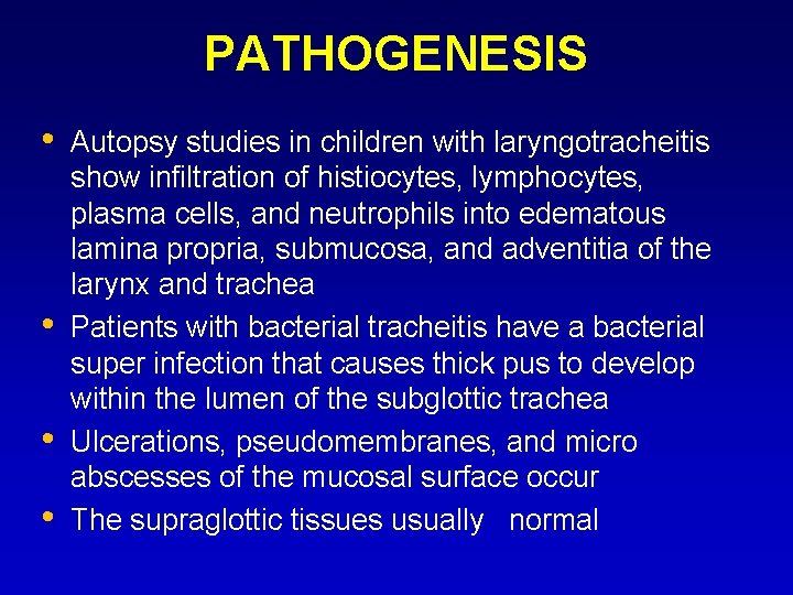 PATHOGENESIS • • Autopsy studies in children with laryngotracheitis show infiltration of histiocytes, lymphocytes,