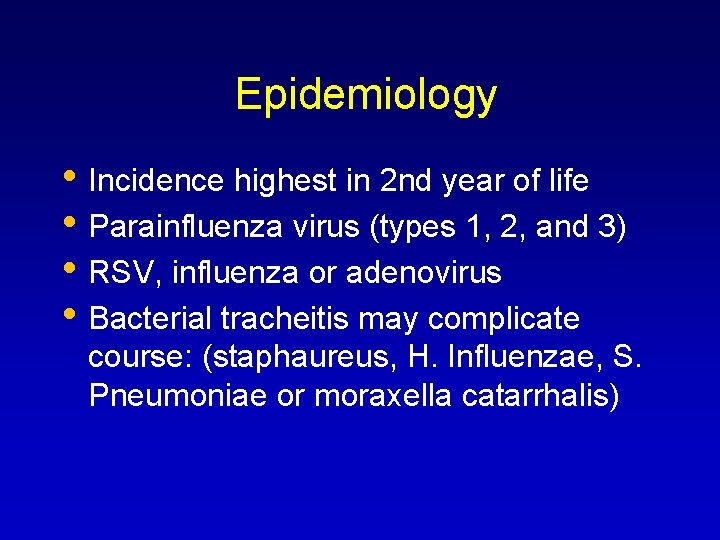  Epidemiology • Incidence highest in 2 nd year of life • Parainfluenza virus