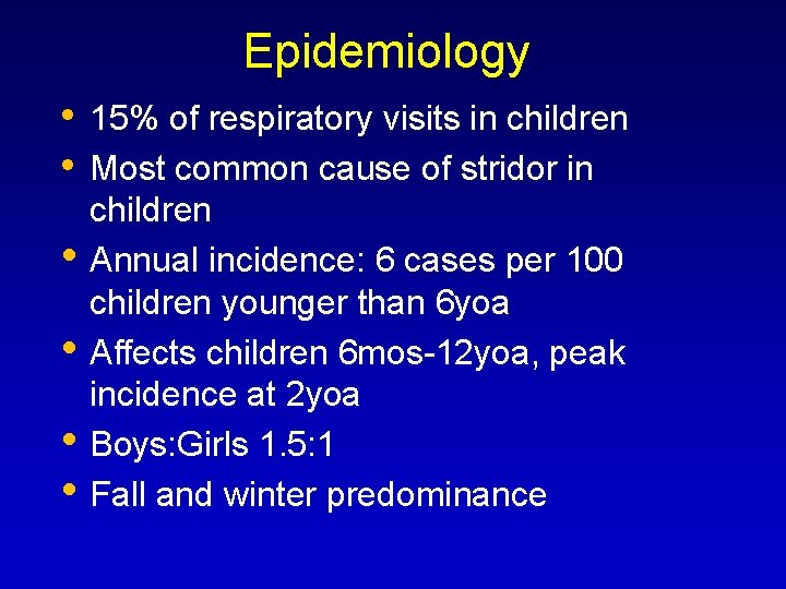 Epidemiology • • • 15% of respiratory visits in children Most common cause of