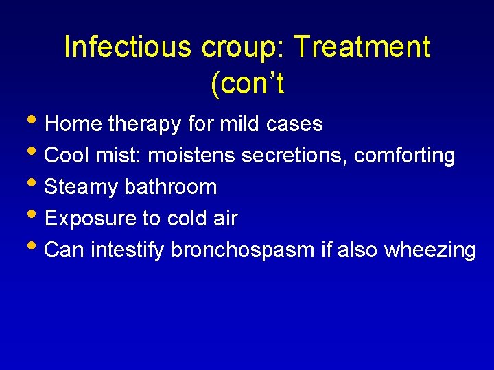 Infectious croup: Treatment (con’t • Home therapy for mild cases • Cool mist: moistens