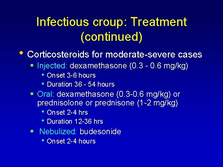 Infectious croup: Treatment (continued) • Corticosteroids for moderate-severe cases Injected: dexamethasone (0. 3 -