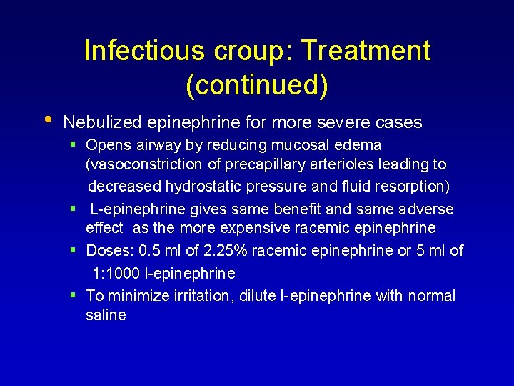 Infectious croup: Treatment (continued) • Nebulized epinephrine for more severe cases Opens airway by