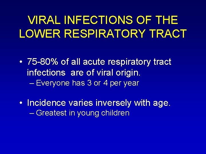 VIRAL INFECTIONS OF THE LOWER RESPIRATORY TRACT • 75 -80% of all acute respiratory