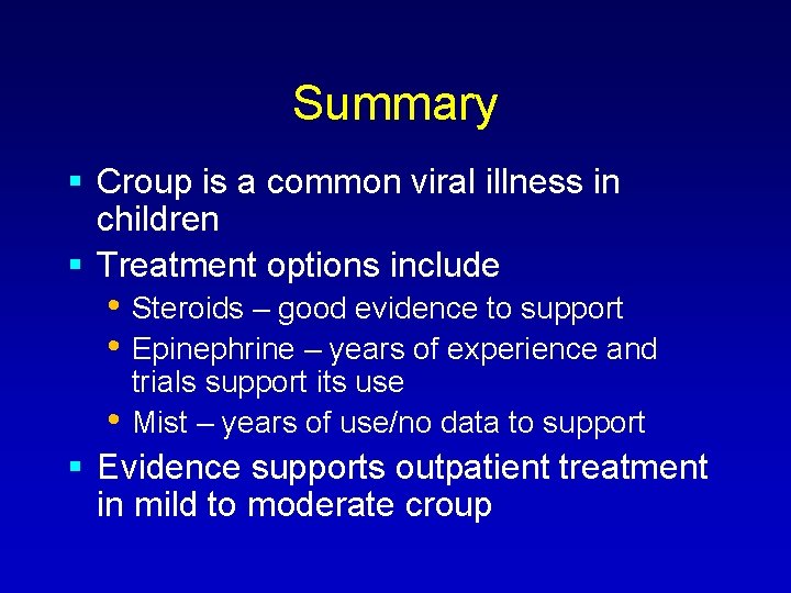 Summary Croup is a common viral illness in children Treatment options include • Steroids