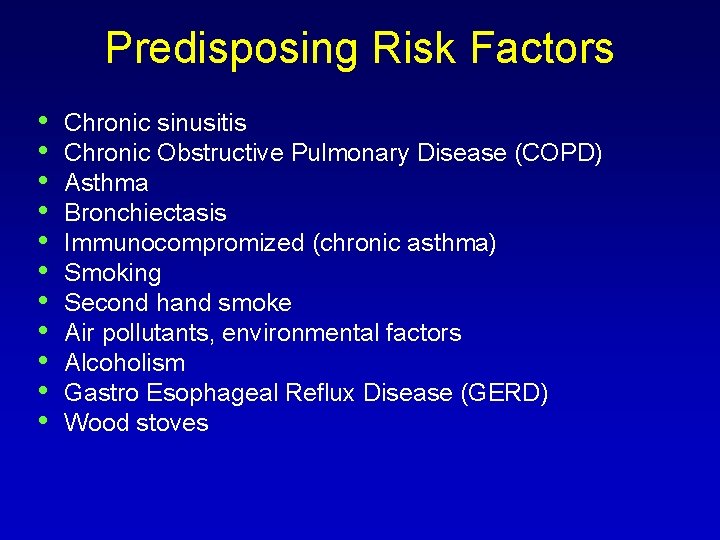 Predisposing Risk Factors • • • Chronic sinusitis Chronic Obstructive Pulmonary Disease (COPD) Asthma