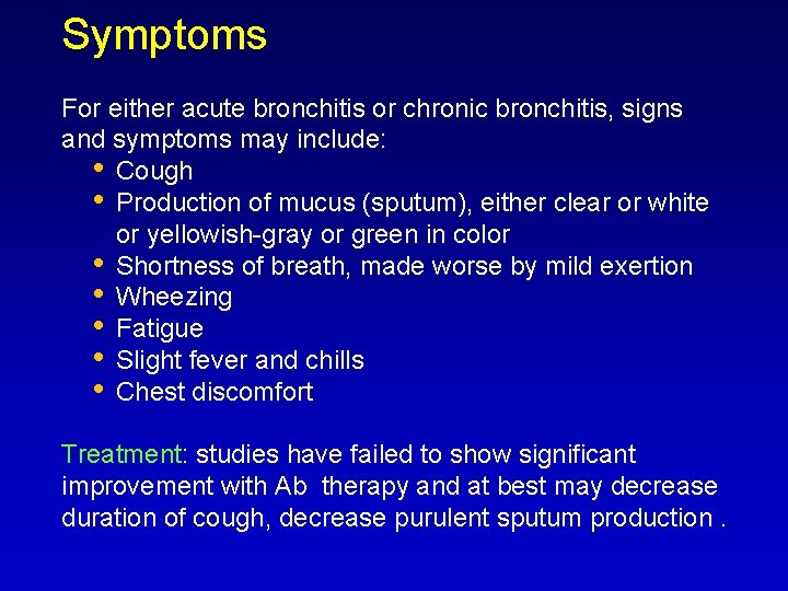 Symptoms For either acute bronchitis or chronic bronchitis, signs and symptoms may include: •