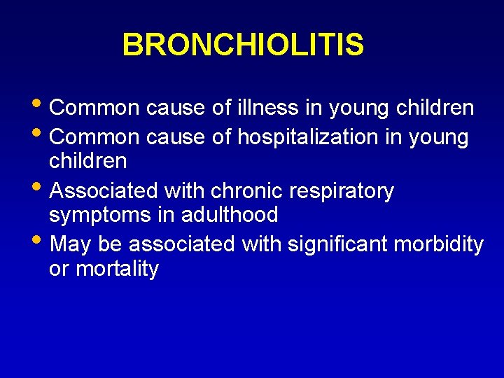 BRONCHIOLITIS • Common cause of illness in young children • Common cause of hospitalization