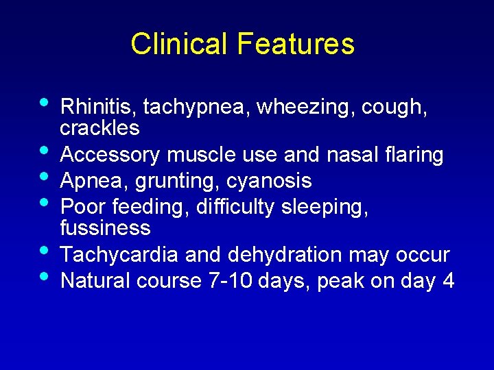 Clinical Features • • • Rhinitis, tachypnea, wheezing, cough, crackles Accessory muscle use and
