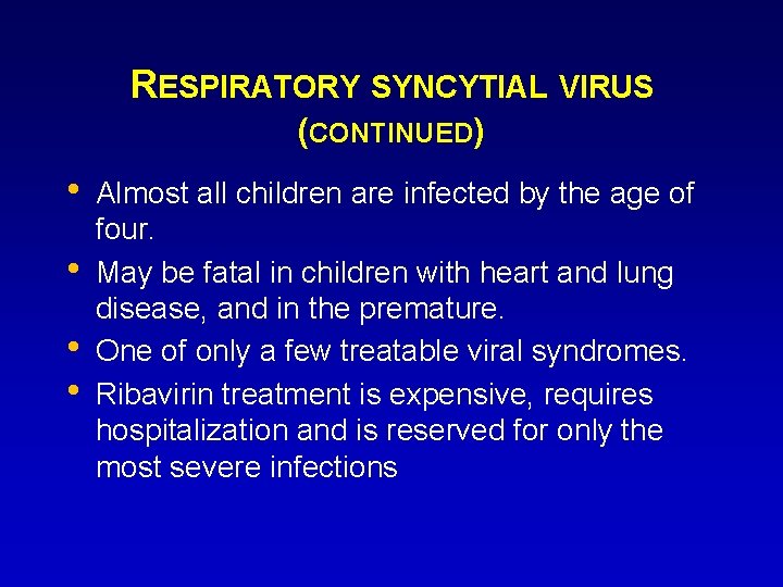 RESPIRATORY SYNCYTIAL VIRUS (CONTINUED) • • Almost all children are infected by the age