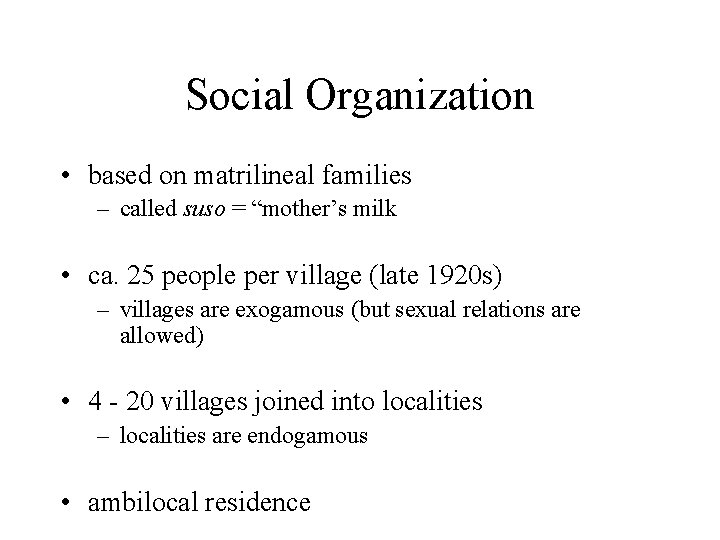 Social Organization • based on matrilineal families – called suso = “mother’s milk •