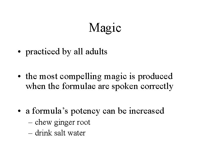 Magic • practiced by all adults • the most compelling magic is produced when