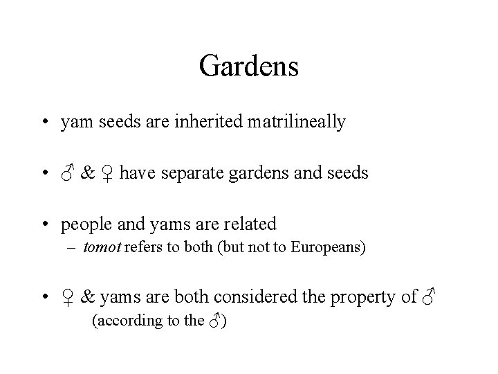 Gardens • yam seeds are inherited matrilineally • ♂ & ♀ have separate gardens