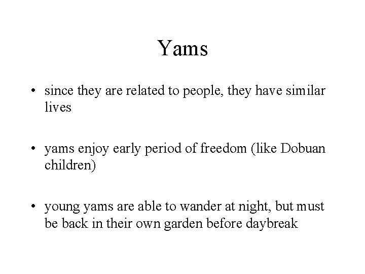 Yams • since they are related to people, they have similar lives • yams