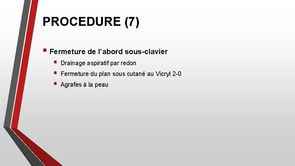 PROCEDURE (7) § Fermeture de l’abord sous-clavier § § § Drainage aspiratif par redon