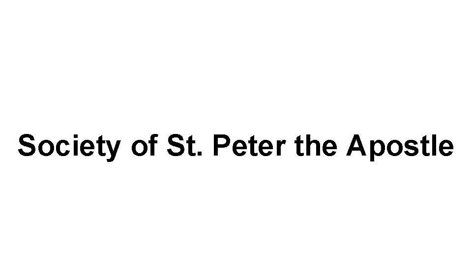 Society of St. Peter the Apostle Society of St. Peter the Apostle