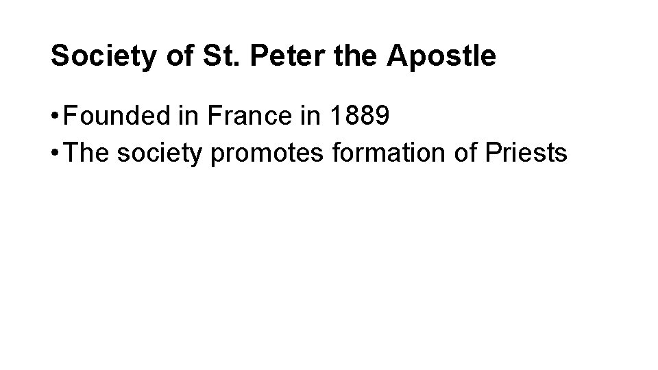 Society of St. Peter the Apostle • Founded in France in 1889 • The Society of St. Peter the Apostle • Founded in France in 1889 • The