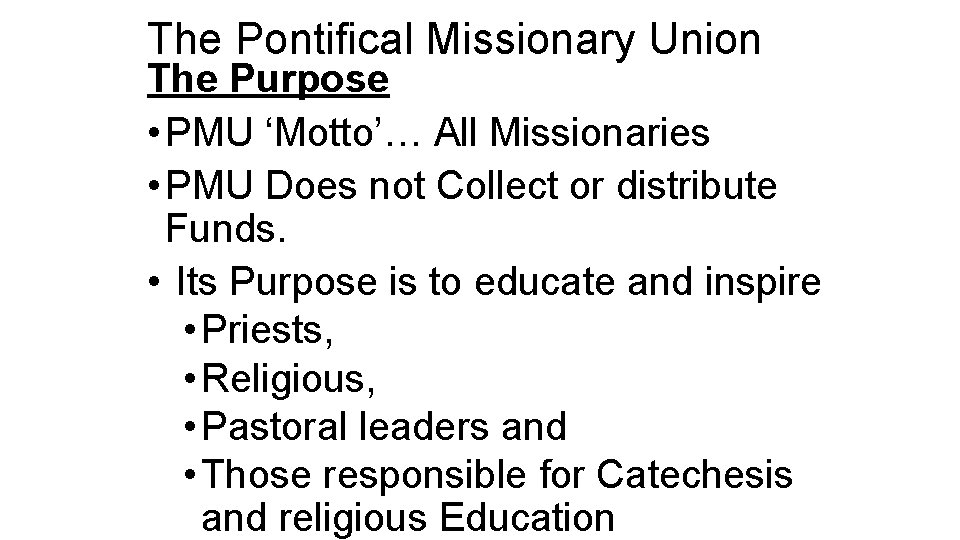 The Pontifical Missionary Union The Purpose • PMU ‘Motto’… All Missionaries • PMU Does The Pontifical Missionary Union The Purpose • PMU ‘Motto’… All Missionaries • PMU Does