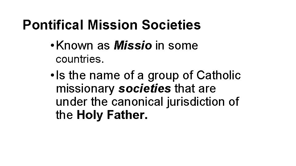 Pontifical Mission Societies • Known as Missio in some countries. • Is the name Pontifical Mission Societies • Known as Missio in some countries. • Is the name