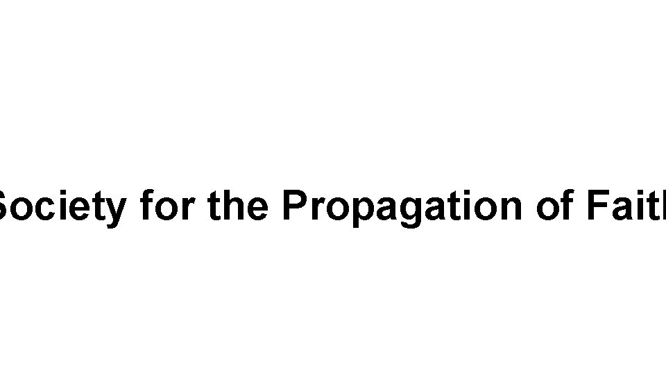 Society for the Propagation of Faith Society for the Propagation of Faith