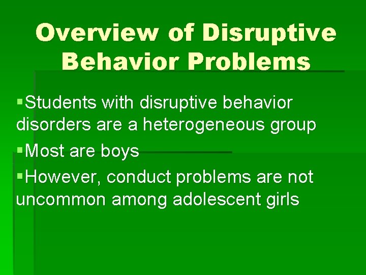 Overview of Disruptive Behavior Problems §Students with disruptive behavior disorders are a heterogeneous group