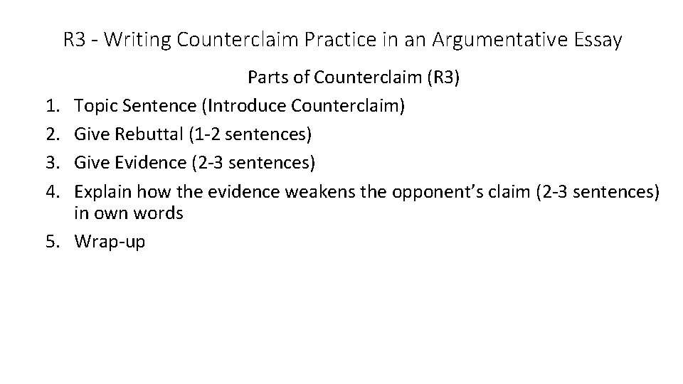 R 3 - Writing Counterclaim Practice in an Argumentative Essay 1. 2. 3. 4.