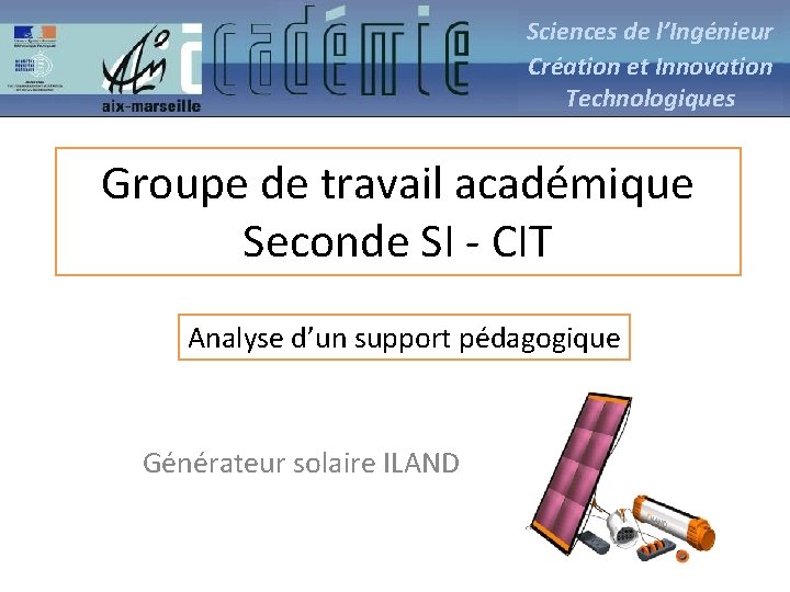 Sciences de l’Ingénieur Création et Innovation Technologiques Groupe de travail académique Seconde SI -