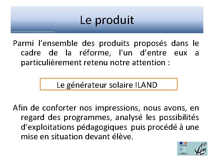 Le produit Parmi l’ensemble des produits proposés dans le cadre de la réforme, l’un