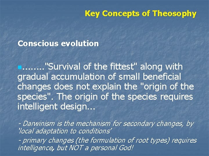 Key Concepts of Theosophy Conscious evolution n. . . . "Survival of the fittest"