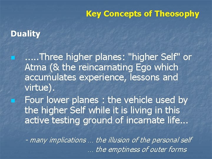 Key Concepts of Theosophy Duality n n . . . Three higher planes: "higher