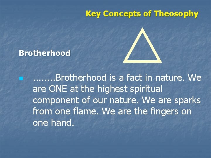 Key Concepts of Theosophy Brotherhood n . . . . Brotherhood is a fact