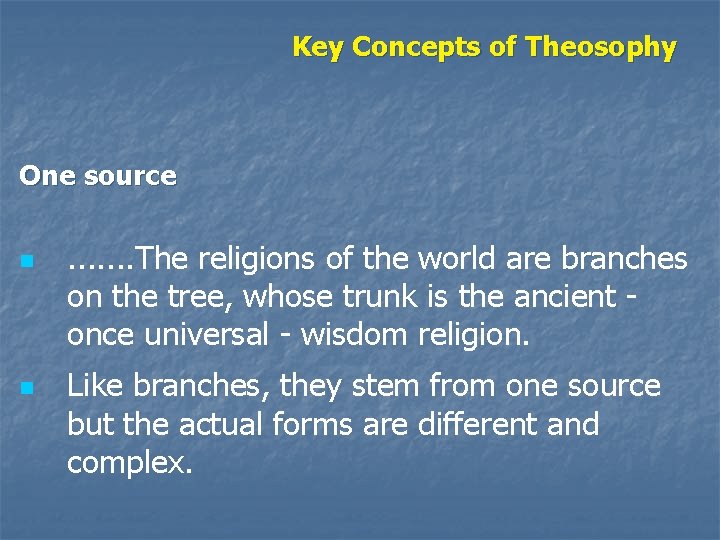 Key Concepts of Theosophy One source n n . . . . The religions