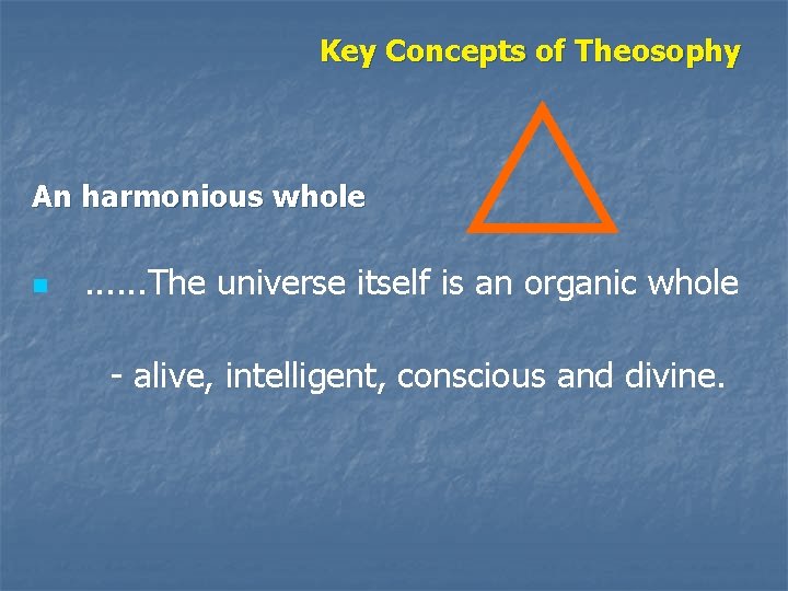 Key Concepts of Theosophy An harmonious whole n . . . The universe itself