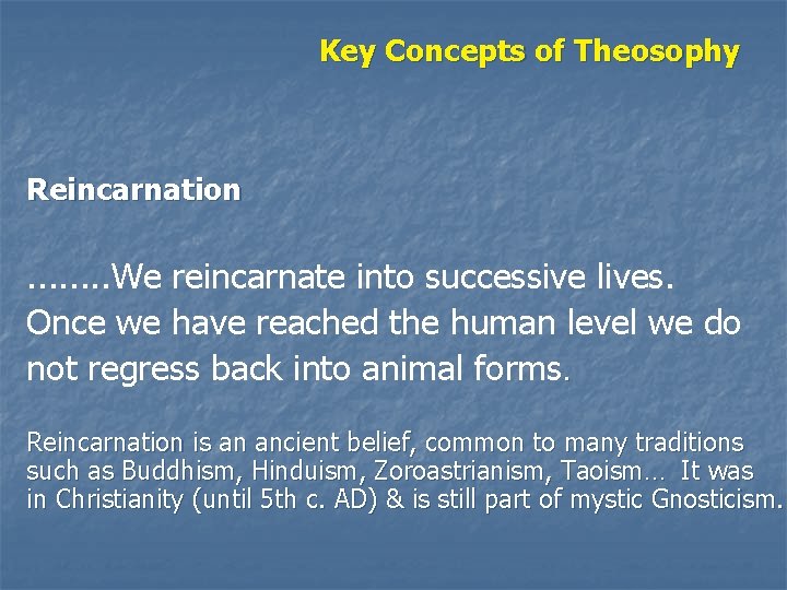 Key Concepts of Theosophy Reincarnation . . . . We reincarnate into successive lives.
