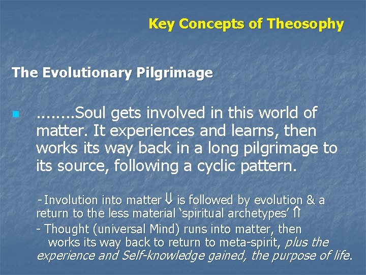 Key Concepts of Theosophy The Evolutionary Pilgrimage n . . . . Soul gets