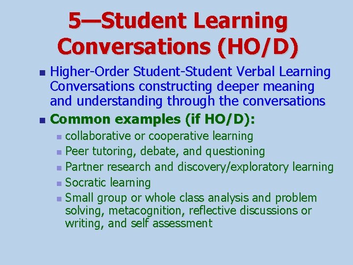5—Student Learning Conversations (HO/D) Higher-Order Student-Student Verbal Learning Conversations constructing deeper meaning and understanding