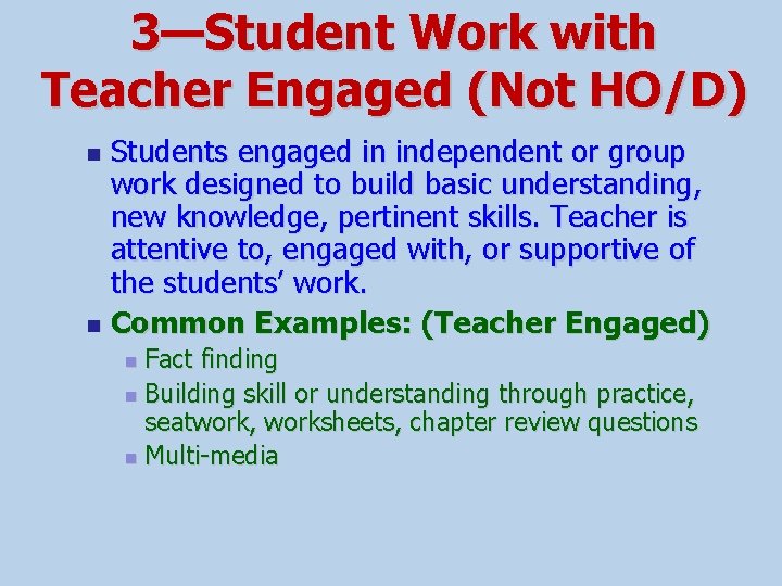3—Student Work with Teacher Engaged (Not HO/D) Students engaged in independent or group work