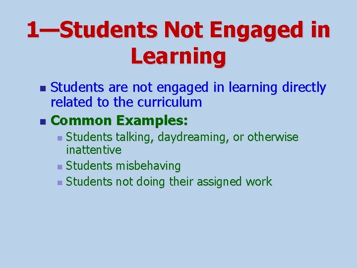 1—Students Not Engaged in Learning Students are not engaged in learning directly related to