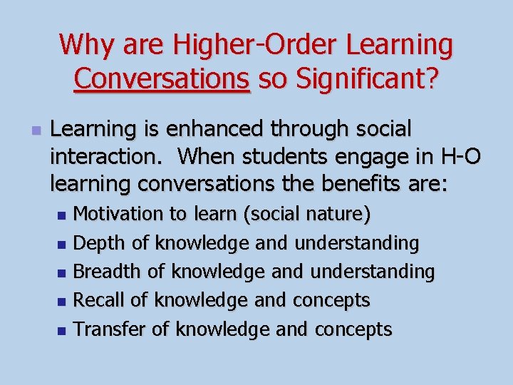 Why are Higher-Order Learning Conversations so Significant? n Learning is enhanced through social interaction.