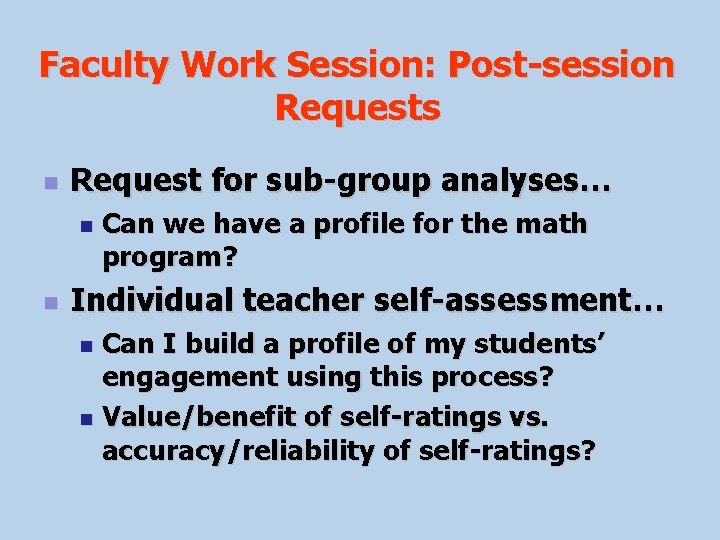 Faculty Work Session: Post-session Requests n Request for sub-group analyses… n n Can we