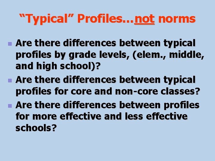 “Typical” Profiles…not norms n n n Are there differences between typical profiles by grade