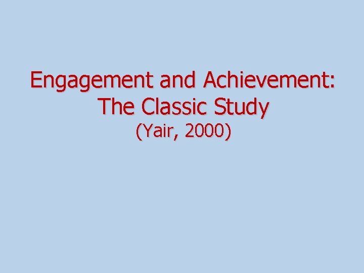 Engagement and Achievement: The Classic Study (Yair, 2000) 