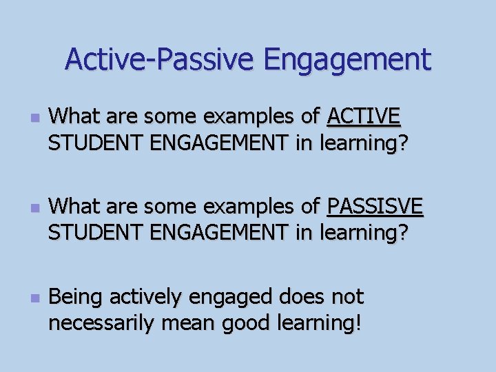 Active-Passive Engagement n n n What are some examples of ACTIVE STUDENT ENGAGEMENT in