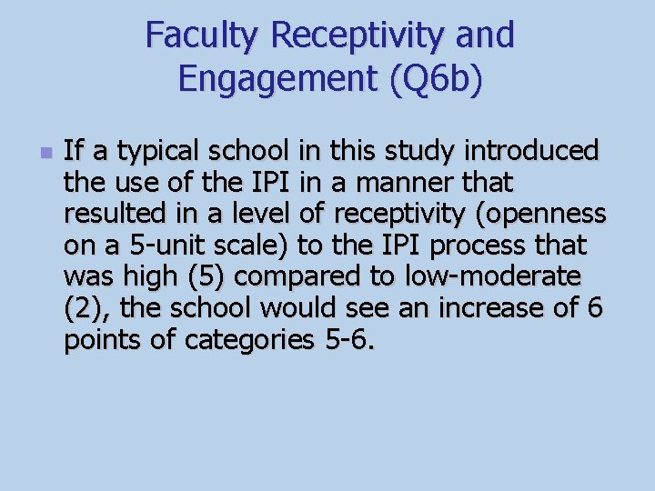 Faculty Receptivity and Engagement (Q 6 b) n If a typical school in this