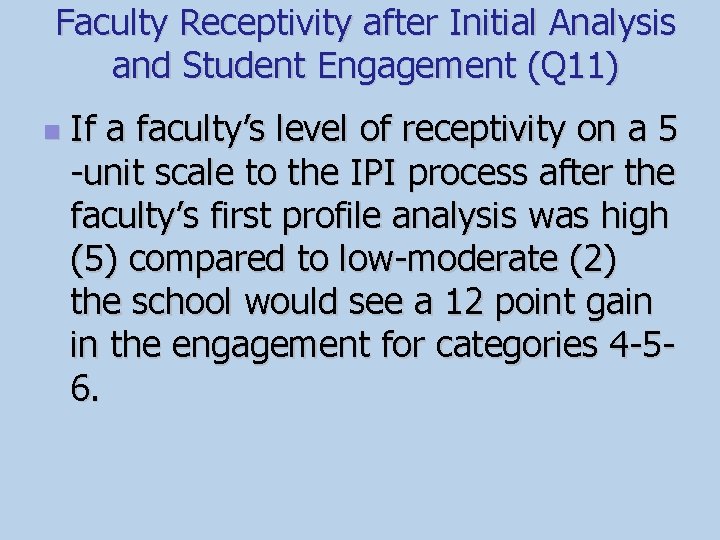 Faculty Receptivity after Initial Analysis and Student Engagement (Q 11) n If a faculty’s
