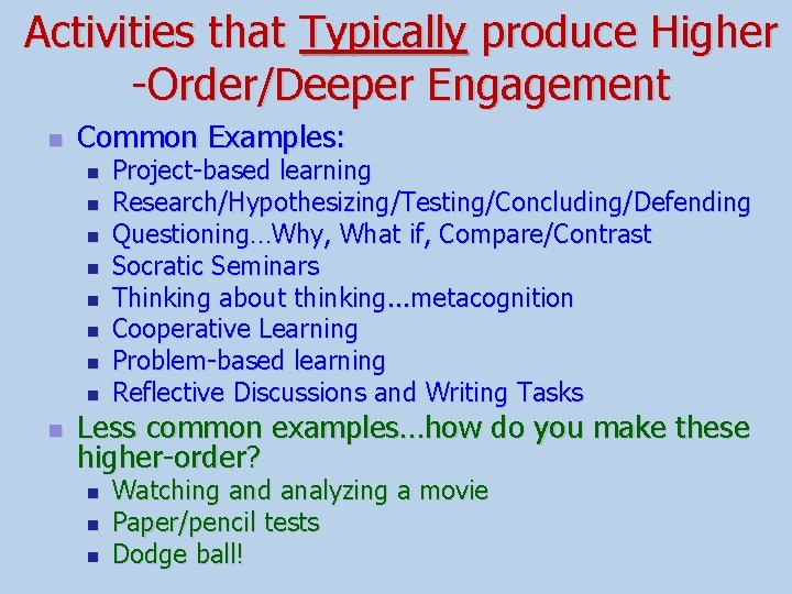 Activities that Typically produce Higher -Order/Deeper Engagement n Common Examples: n n n n