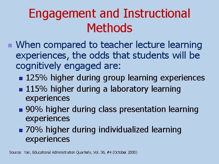 Engagement and Instructional Methods n When compared to teacher lecture learning experiences, the odds