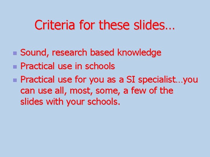 Criteria for these slides… n n n Sound, research based knowledge Practical use in