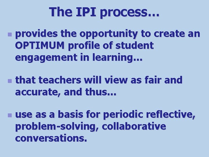 The IPI process… n n n provides the opportunity to create an OPTIMUM profile