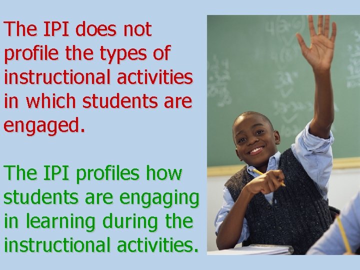 The IPI does not profile the types of instructional activities in which students are